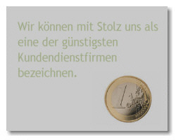 Wir können mit Stolz uns als eine der günstigsten Kundendienstfirmen bezeichnen.